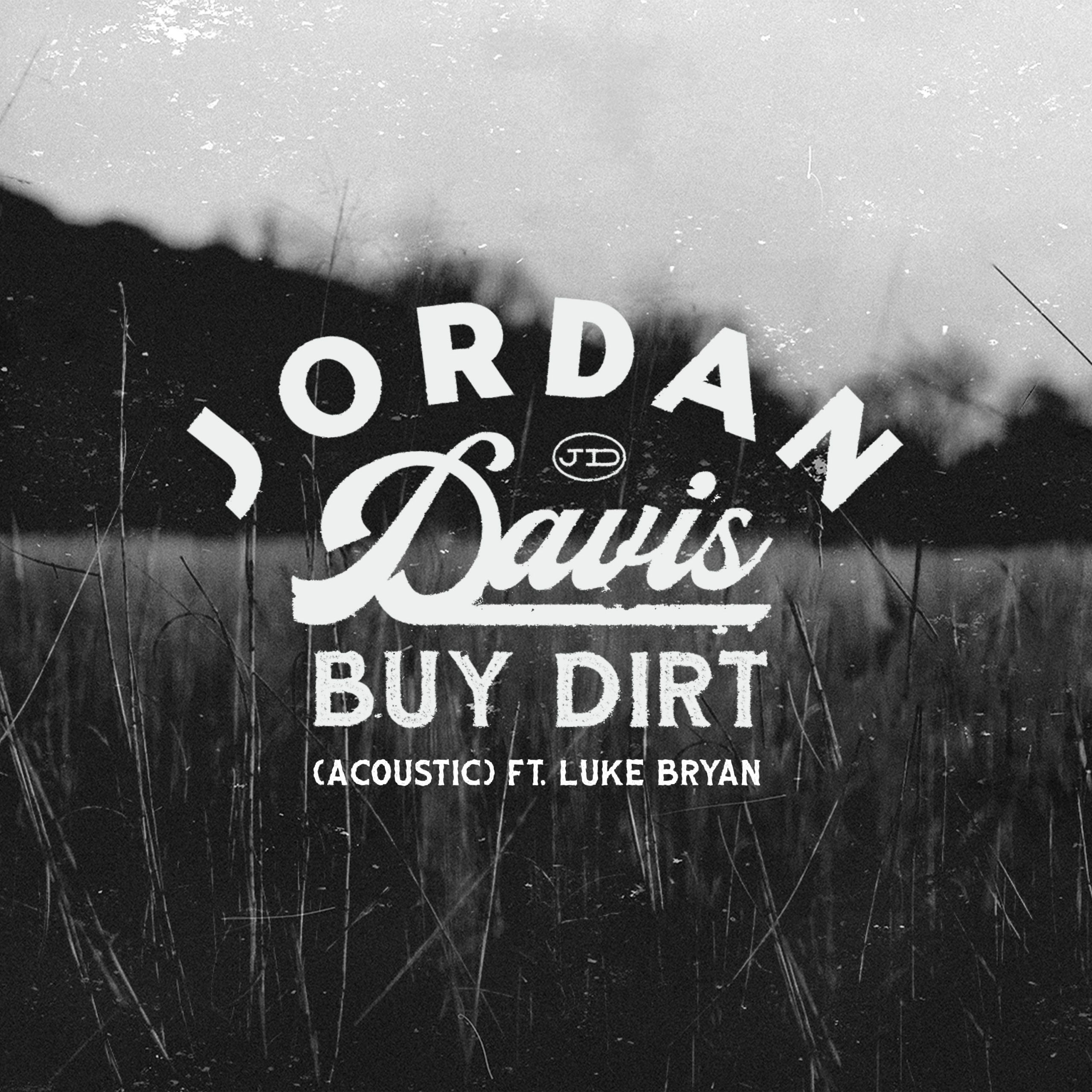JORDAN DAVIS UNVEILS ACOUSTIC VERSION OF HIT SINGLE “BUY DIRT” FEATURING LUKE BRYAN