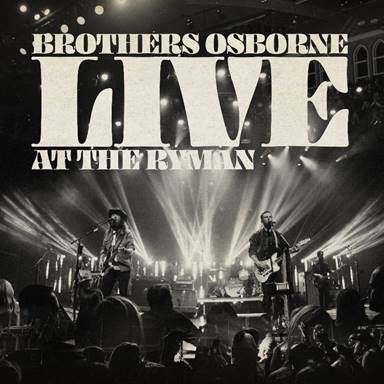 BROTHERS OSBORNE’S NEW ALBUM LIVE AT THE RYMAN AVAILABLE TODAY