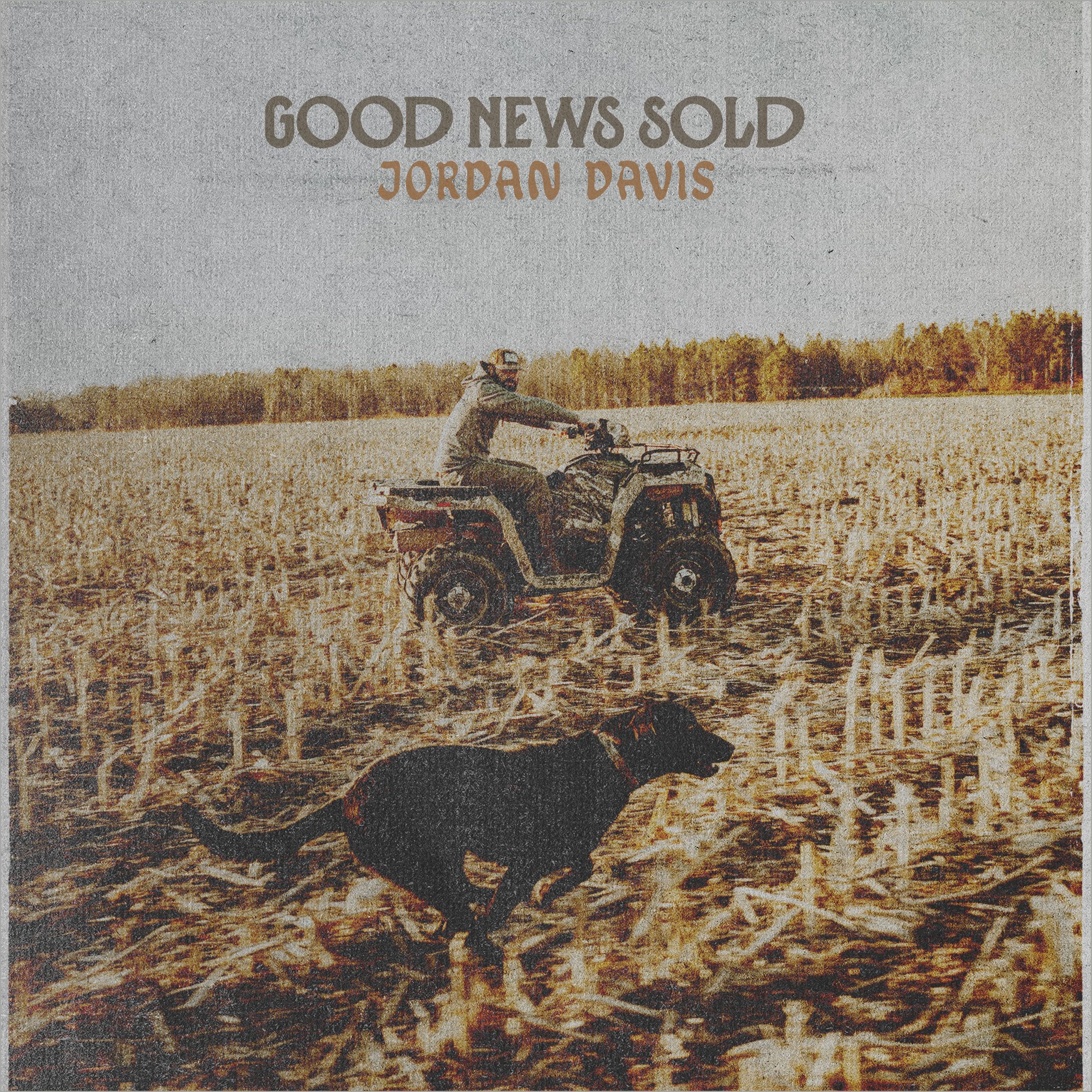 JORDAN DAVIS RELEASES NEW SONG “GOOD NEWS SOLD”