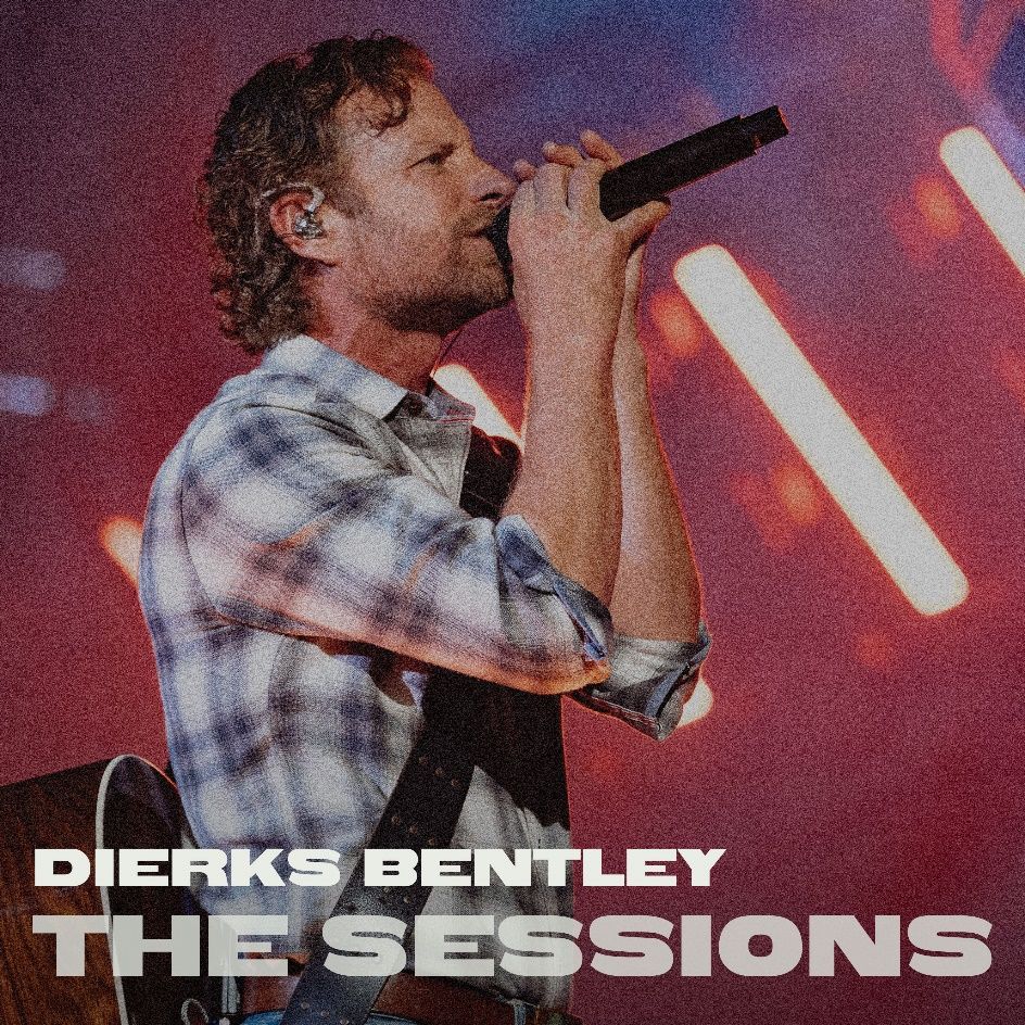 Dierks Bentley Releases THE SESSIONS – A Collection of Four Reimagined Tracks